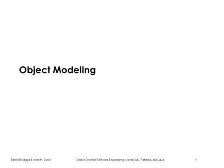 Bernd Bruegge & Allen H. Dutoit Object-Oriented Software Engineering: Using UML, Patterns, and Java 1 Object Modeling.