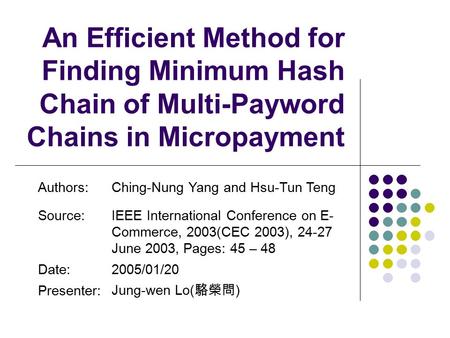 Authors:Ching-Nung Yang and Hsu-Tun Teng Source:IEEE International Conference on E- Commerce, 2003(CEC 2003), 24-27 June 2003, Pages: 45 – 48 Date:2005/01/20.