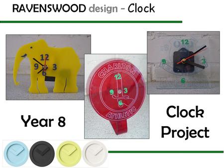 Year 8 Clock Project. Design Situation I have found that when I am in my room, playing on the PlayStation or doing my homework, I sometimes loose track.