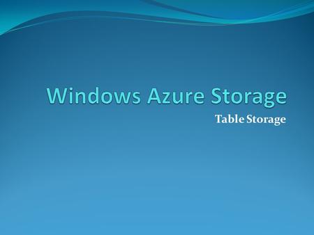 Table Storage. Access Table storage Add the following namespace declarations to the top of any C# file in which you wish to programmatically access Windows.