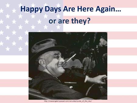 Happy Days Are Here Again…  or are they?