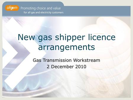 New gas shipper licence arrangements Gas Transmission Workstream 2 December 2010.