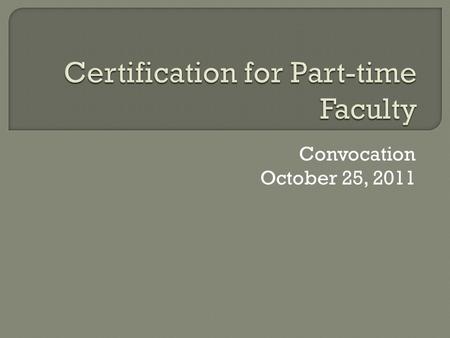 Convocation October 25, 2011.  Credit instructors Must obtain WTCS Adult Ed Certification  Non-Credit Instructors Must be “certifiable” under WTCS standards,