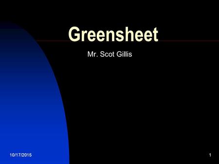 10/17/20151 Greensheet Mr. Scot Gillis. 2 Classroom Content We will study the 5 themes of Geography Place, Location, Region, Movement, Human Environmental.