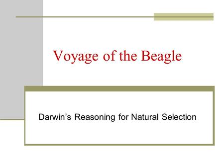 Voyage of the Beagle Darwin’s Reasoning for Natural Selection.