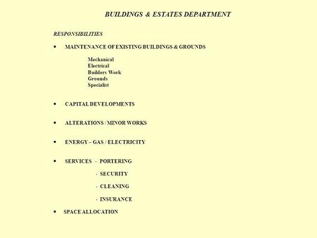 BUILDINGS & ESTATES DEPARTMENT RESPONSIBILITIES  MAINTENANCE OF EXISTING BUILDINGS & GROUNDS Mechanical Electrical Builders Work Grounds Specialist 