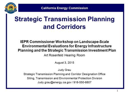 California Energy Commission Strategic Transmission Planning and Corridors IEPR Commissioner Workshop on Landscape-Scale Environmental Evaluations for.