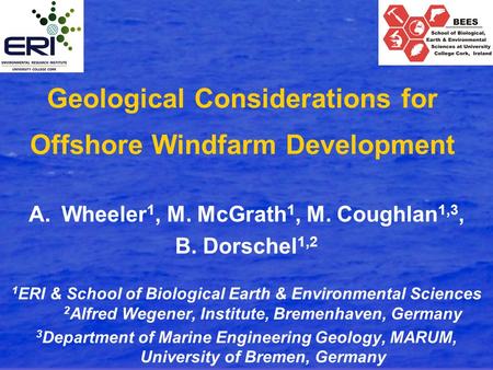 Geological Considerations for Offshore Windfarm Development A.Wheeler 1, M. McGrath 1, M. Coughlan 1,3, B. Dorschel 1,2 1 ERI & School of Biological Earth.