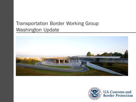 1 Transportation Border Working Group Washington Update.