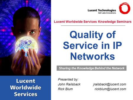 Quality of Service in IP Networks Presented by: John Rick Sharing the Knowledge Behind the Network.