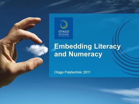 Embedding Literacy and Numeracy Otago Polytechnic 2011.