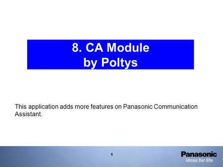 1 8. CA Module by Poltys This application adds more features on Panasonic Communication Assistant.