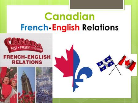 Canadian French-English Relations. World War One – 1914 -1918 At the outset of World War One – tremendous disagreement between English and French Canada.