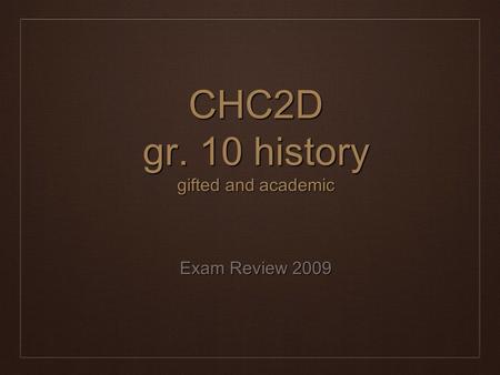 CHC2D gr. 10 history gifted and academic Exam Review 2009.