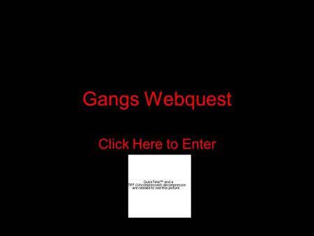 Gangs Webquest Click Here to Enter Introduction Red Dragons, Decepticons, Latin Kings, Crips, Bloods... The names of youth gangs have become notorious.