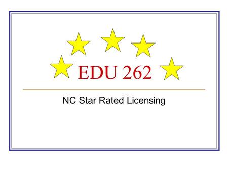 EDU 262 NC Star Rated Licensing. History In September 2000, the Division issued star rated licenses to all eligible Child Care Centers and Family Child.