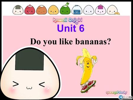 Unit 6 Do you like bananas?. Section B Period Two.