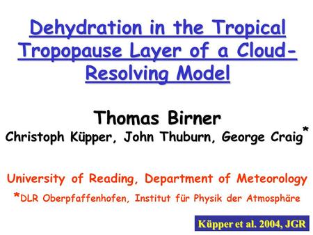 Dehydration in the Tropical Tropopause Layer of a Cloud- Resolving Model University of Reading, Department of Meteorology * DLR Oberpfaffenhofen, Institut.