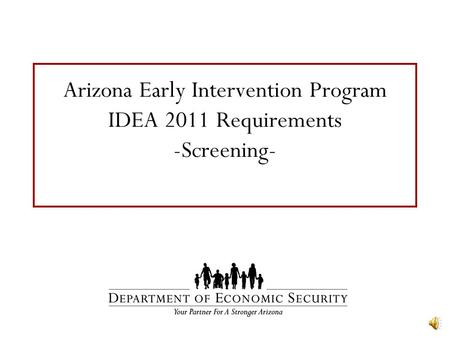 Arizona Early Intervention Program IDEA 2011 Requirements -Screening-