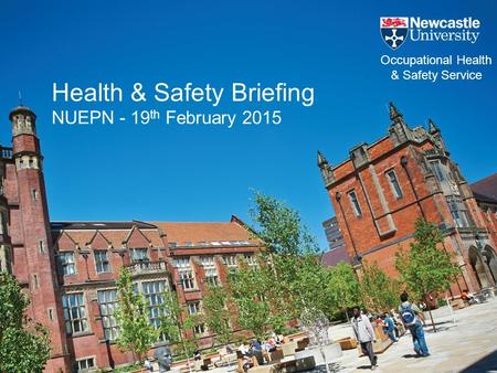 Health & Safety Briefing NUEPN - 19 th February 2015 Occupational Health & Safety Service.