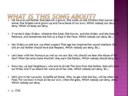 What is this song about? We have an old Mother that peevish is grown, She snubs us like Children that scarce walk alone; She forgets we're grown up and.