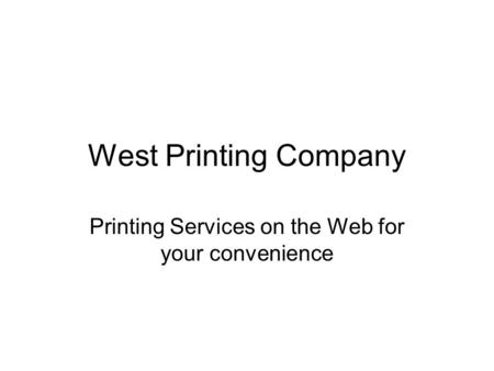 West Printing Company Printing Services on the Web for your convenience.