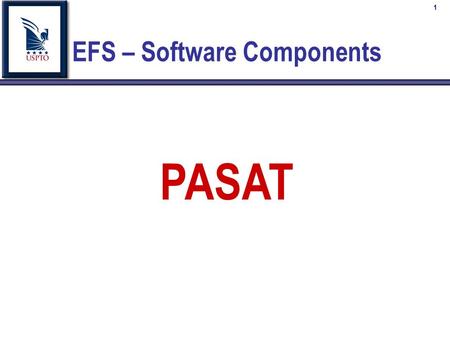 1 EFS – Software Components PASAT. 2 Patent Application Specification Authoring Tool EFS – PASAT Component.