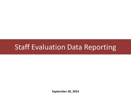 Staff Evaluation Data Reporting September 30, 2014.