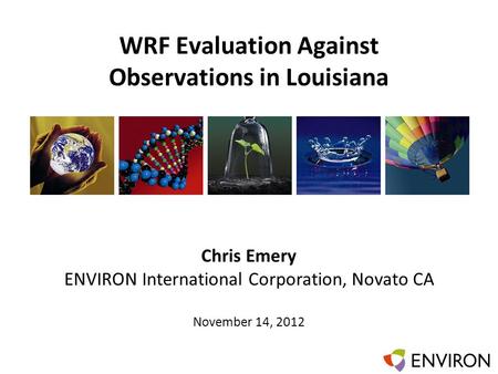 Template WRF Evaluation Against Observations in Louisiana Chris Emery ENVIRON International Corporation, Novato CA November 14, 2012.