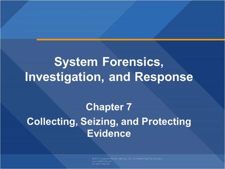 © 2013 Jones and Bartlett Learning, LLC, an Ascend Learning Company www.jblearning.com All rights reserved. System Forensics, Investigation, and Response.