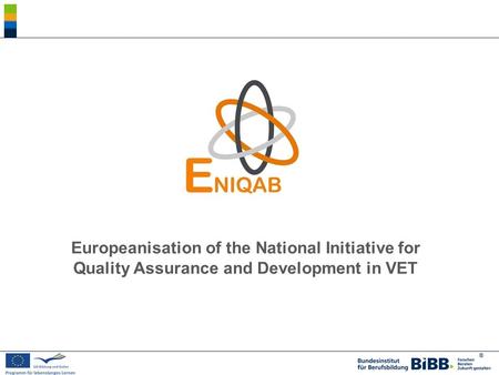 ® Europeanisation of the National Initiative for Quality Assurance and Development in VET.