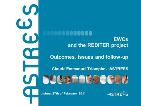 EWCs and the REDITER project Outcomes, issues and follow-up Claude Emmanuel Triomphe - ASTREES Lisboa, 27th of February 2011.