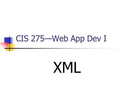 CIS 275—Web App Dev I XML. 2 Introduction to XMLXML XML stands for ________________________. HTML was designed to display data. XML was designed to _________.