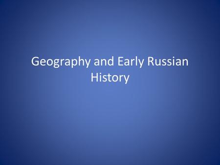 Geography and Early Russian History. Geography.