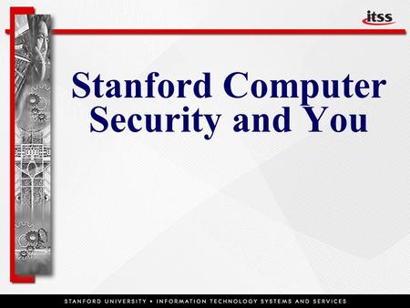 Stanford Computer Security and You . Higher Education  Higher education environment is open, sharing, exploratory, experimental  Many information assets.