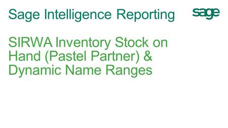 Sage Intelligence Reporting SIRWA Inventory Stock on Hand (Pastel Partner) & Dynamic Name Ranges.