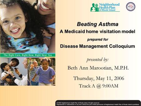 © 2005 Neighborhood Health Plan of Rhode Island. All rights reserved. Reproduction or redistribution in any form without the prior written permission of.