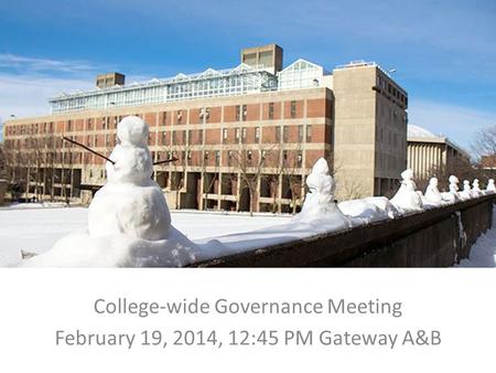 College-wide Governance Meeting February 19, 2014, 12:45 PM Gateway A&B.