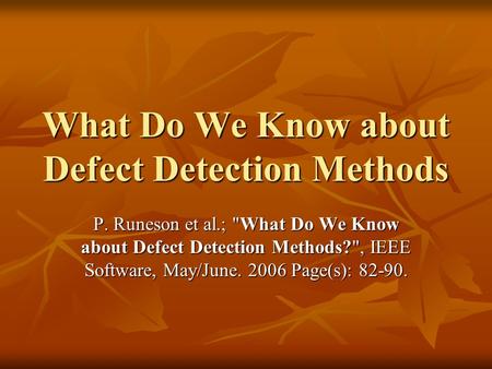 What Do We Know about Defect Detection Methods P. Runeson et al.; What Do We Know about Defect Detection Methods?, IEEE Software, May/June. 2006 Page(s):