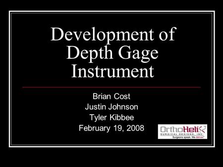 Development of Depth Gage Instrument Brian Cost Justin Johnson Tyler Kibbee February 19, 2008.