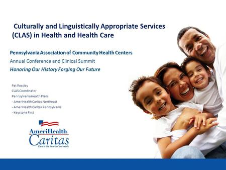 Culturally and Linguistically Appropriate Services (CLAS) in Health and Health Care Pennsylvania Association of Community Health Centers Annual Conference.