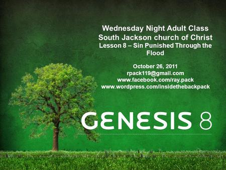 Wednesday Night Adult Class South Jackson church of Christ Lesson 8 – Sin Punished Through the Flood October 26, 2011