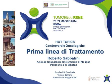 Roberto Sabbatini Azienda Ospedaliero Universitaria di Modena Policlicnico di Modena HOT TOPICS Controversie Oncologiche Prima linea di Trattamento Scuola.