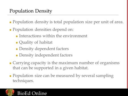 Www.BioEdOnline.org BioEd Online Population Density Population density is total population size per unit of area. Population densities depend on: Interactions.