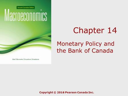 Chapter 14 Monetary Policy and the Bank of Canada Copyright © 2016 Pearson Canada Inc.