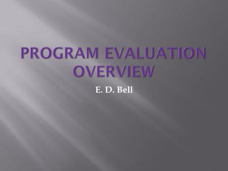 E. D. Bell.  Kapp & Anderson (2010) argue that the program evaluation process has eight steps that are fluid, dynamic, and interdependent, i.e., they.