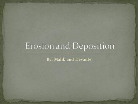 By: Malik and Devante’. The removal and transport of material by wind, water, or ice. Erosion can happen in areas where rainfall happens frequelenty and.