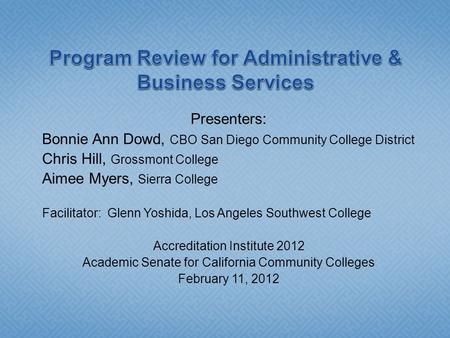 Presenters: Bonnie Ann Dowd, CBO San Diego Community College District Chris Hill, Grossmont College Aimee Myers, Sierra College Facilitator: Glenn Yoshida,