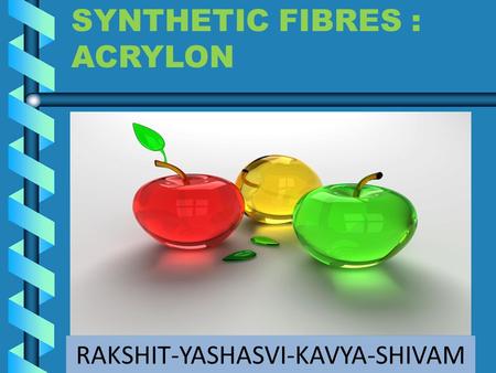 RAKSHIT-YASHASVI-KAVYA-SHIVAM SYNTHETIC FIBRES : ACRYLON.