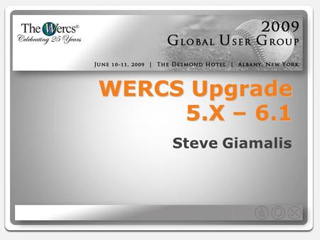 WERCS Upgrade 5.X – 6.1 Steve Giamalis. Major Changes This upgrade is very significant in terms of technology, functionality, structure, and environment.